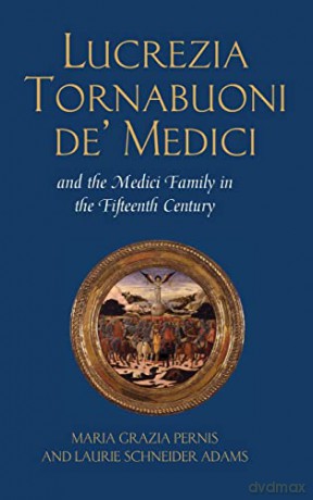 Lucrezia Tornabuoni de' Medici and The Medici Family in the Fifteenth Century - Laurie Schneider Adams [KSIĄŻKA]