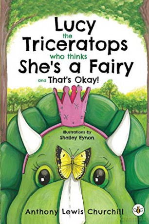 Lucy the Triceratops Who Thinks She's a Fairy and That's Okay! - Anthony Lewis Churchill [KSIĄŻKA]