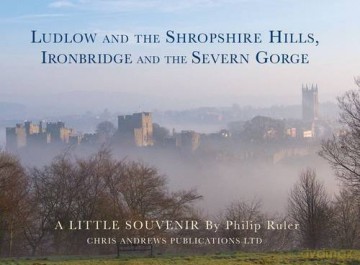 Ludlow and the Shropshire Hills: Ironbridge and the Severn Gorge (Little Souvenir Books S.) - Chris Andrews [KSIĄŻKA]