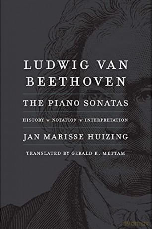 Ludwig van Beethoven: The Piano Sonatas; History, Notation, Interpretation - Jan Marisse Huizing [KSIĄŻKA]