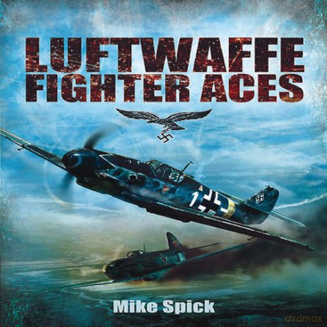 Luftwaffe Fighter Aces: The Jagdflieger and Their Combat Tactics and Techniques - Mike Spick [KSIĄŻKA]