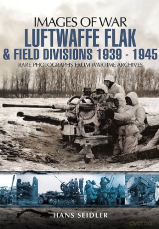 Luftwaffe Flak and Field Divisions 1939-1945 (Images of War) - Hans Seidler [KSIĄŻKA]