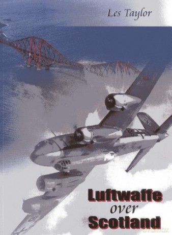 Luftwaffe Over Scotland: A History of German Air Attacks on Scotland, 1939-45 - Les Taylor [KSIĄŻKA]