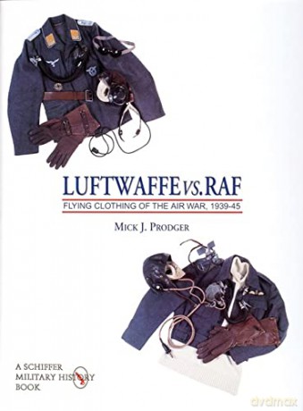 Luftwaffe vs. RAF: Flying Clothes of the Airway 1939-45 v. 1: Flying Clothing of the Air War, 1939-45 (Schiffer Military History) - Mick J. Prodger [KSIĄŻKA]