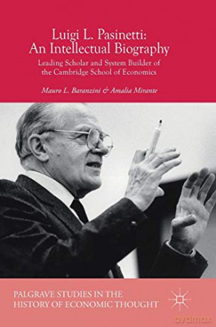 Luigi L. Pasinetti: An Intellectual Biography: Leading Scholar and System Builder of the Cambridge School of Economics (Palgrave Studies in the History of Economic Thought) - Mauro L. Baranzini [KSIĄŻKA]