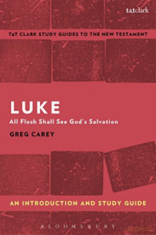 Luke: An Introduction and Study Guide: All Flesh Shall See God's Salvation (T&T Clark's Study Guides to the New Testament) - Dr Greg Carey [KSIĄŻKA]