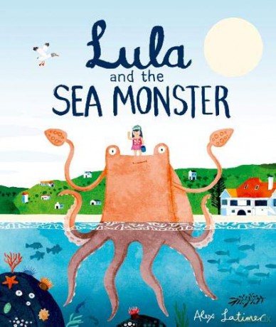 Lula and the Sea Monster - Alex Latimer [KSIĄŻKA]