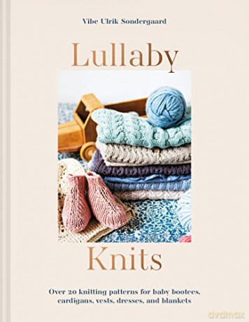 Lullaby Knits: Over 20 knitting patterns for baby booties, cardigans, vests, dresses and blankets - Vibe Ulrik Sondergaard [KSIĄŻKA]