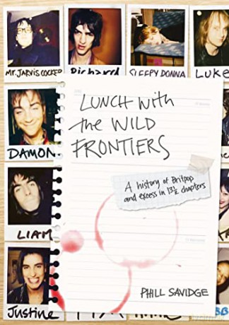 Lunch With The Wild Frontiers: A History of Britpop and Excess in 131 Chapters - Phill Savidge [KSIĄŻKA]