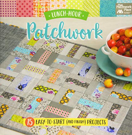 Lunch-Hour Patchwork: 15 Easy-To-Start (and Finish!) Projects - That Patchwork Place [KSIĄŻKA]