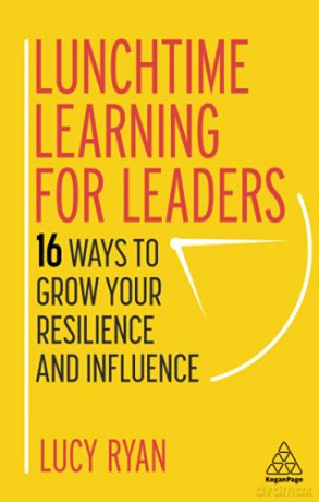 Lunchtime Learning for Leaders: 16 Ways to Grow Your Resilience and Influence - Lucy Ryan [KSIĄŻKA]