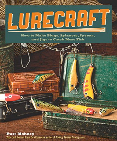 Lurecraft: How to Make Plugs, Spinners, Spoons, and Jigs to Catch More Fish - Russ Mohney [KSIĄŻKA]