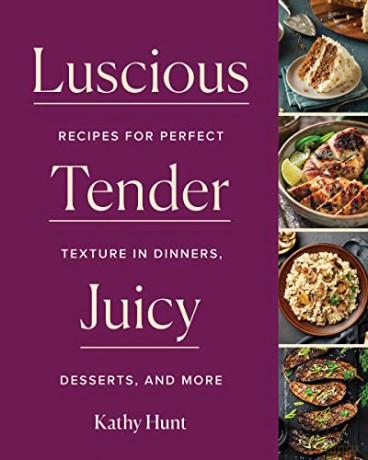 Luscious, Tender, Juicy: Recipes for Perfect Texture in Dinners, Desserts, and More - Kathy Hunt [KSIĄŻKA]