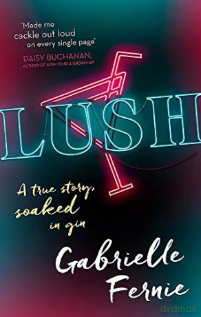 Lush: A True Story, Soaked in Gin - Gabrielle Fernie [KSIĄŻKA]