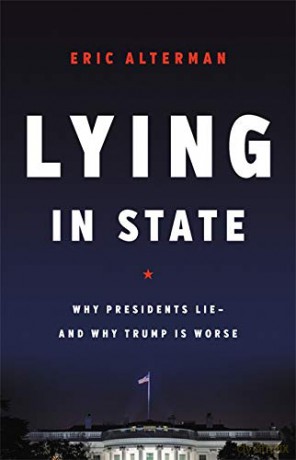 Lying in State: Why Presidents Lie -- And Why Trump Is Worse - Eric Alterman [KSIĄŻKA]
