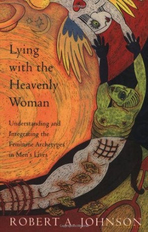Lying with the Heavenly Woman: Understanding and Integrating the Feminine Archetypes in Men's Lives - Robert A. Johnson [KSIĄŻKA]