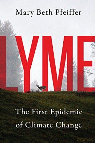 Lyme: The First Epidemic of Climate Change - Mary Beth Pfeiffer [KSIĄŻKA]