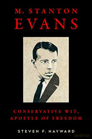 M. Stanton Evans: Conservative Wit, Apostle of Freedom - Steven F. Hayward [KSIĄŻKA]