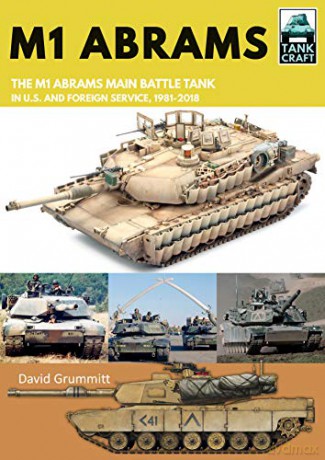 M1 Abrams: The US's Main Battle Tank in American and Foreign Service, 1981-2018 (Tank Craft) - David Grummitt [KSIĄŻKA]