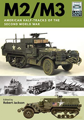 M2/M3: American Half-tracks of the Second World War (Land Craft) - Robert Jackson [KSIĄŻKA]
