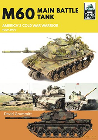 M60: Main Battle Tank America's Cold War Warrior 1959-1997 (Tank Craft) - David Grummitt [KSIĄŻKA]