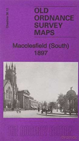 Macclesfield (South) 1897: Cheshire Sheet 36.12 (Old Ordnance Survey Maps of Cheshire) - Chris Makepeace [KSIĄŻKA]
