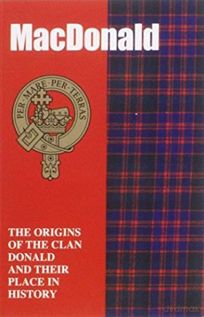 MacDonald: The Origins of the Clan MacDonald and Their Place in History (Scottish Clan Mini-book) - John Mackay [KSIĄŻKA]