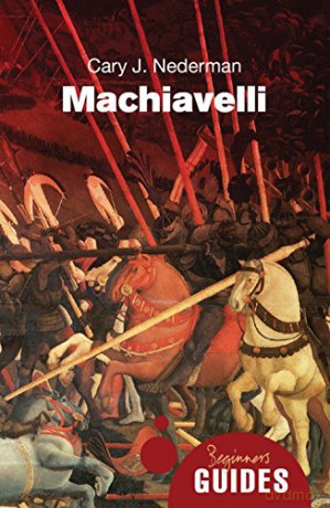 Machiavelli: A Beginner's Guide (Beginner's Guides) - Cary J. Nederman [KSIĄŻKA]