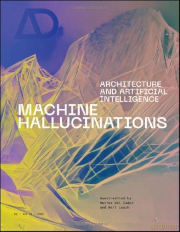 Machine Hallucinations: Architecture and Artificial Intelligence (Architectural Design) - Neil Leach [KSIĄŻKA]
