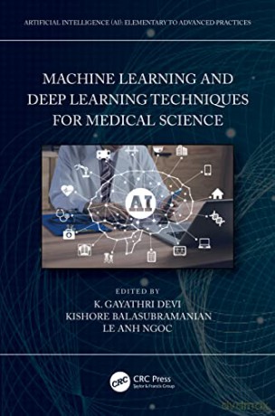 Machine Learning and Deep Learning Techniques for Medical Science (Artificial Intelligence AI: Elementary to Advanced Practices) - Kishore Balasubramanian [KSIĄŻKA]