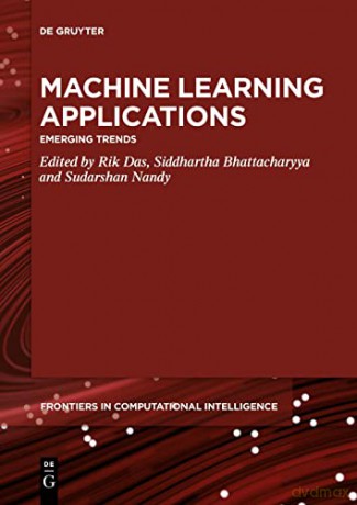 Machine Learning Applications: Emerging Trends: 5 (De Gruyter Frontiers in Computational Intelligence, 5) - Das [KSIĄŻKA]