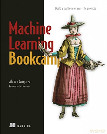 Machine Learning Bookcamp: Build a Portfolio of Real-Life Projects - Alexey Grigorev [KSIĄŻKA]