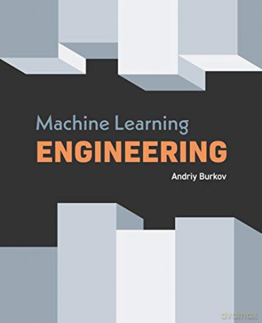 Machine Learning Engineering - Andriy Burkov [KSIĄŻKA]