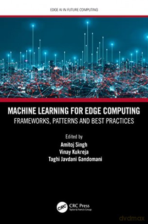 Machine Learning for Edge Computing: Frameworks, Patterns and Best Practices (Edge AI in Future Computing) - Amitoj Singh [KOMIKS]