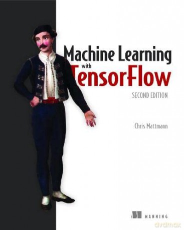 Machine Learning with TensorFlow - Chris Mattmann [KSIĄŻKA]