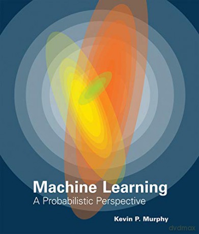 Machine Learning: A Probabilistic Perspective (Adaptive Computation and Machine Learning Series) - Kevin P. Murphy [KSIĄŻKA]