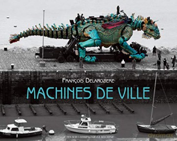 Machines de ville: François Delaroziere - François Delaroziere [KSIĄŻKA]