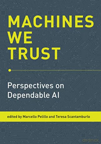 Machines We Trust: Perspectives on Dependable AI - Marcello Pelillo [KSIĄŻKA]