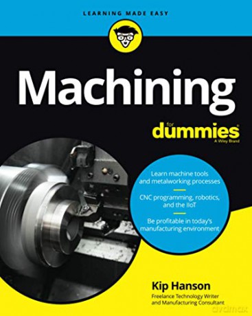 Machining For Dummies (For Dummies (Computer/Tech)) - Kip Hanson [KSIĄŻKA]