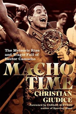 Macho Time: The Meteoric Rise and Tragic Fall of Hector Camacho (Deluxe Limited Edition) - Christian Giudice [KSIĄŻKA]