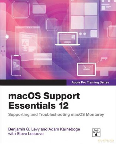 macOS Support Essentials 12 - Apple Pro Training Series: Supporting and Troubleshooting macOS Monterey - Arek Dreyer [KSIĄŻKA]