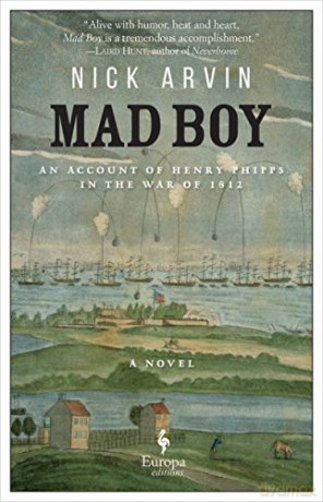 Mad Boy: An Account of Henry Phipps in the War of 1812 - Nick Arvin [KSIĄŻKA]
