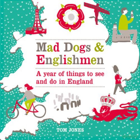 Mad Dogs and Englishmen: A Year of Things to See and Do in England - Tom Jones [KSIĄŻKA]