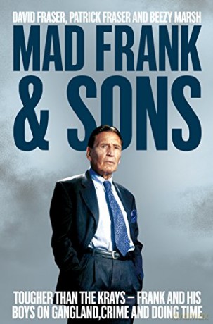 Mad Frank and Sons: Tougher than the Krays, Frank and his boys on gangland, crime and doing time - David Fraser [KSIĄŻKA]