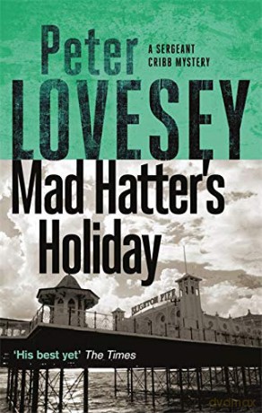 Mad Hatter's Holiday: The Fourth Sergeant Cribb Mystery - Peter Lovesey [KSIĄŻKA]