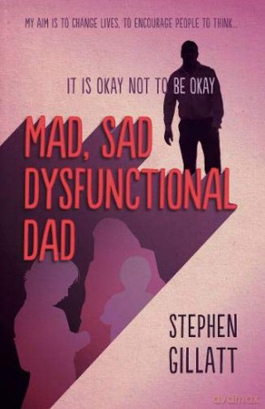 Mad, Sad, Dysfunctional Dad - Stephen Gillatt [KSIĄŻKA]
