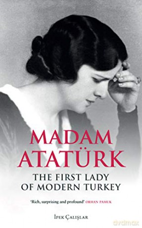 Madam Ataturk: The First Lady of Modern Turkey - Ipek Calislar [KSIĄŻKA]