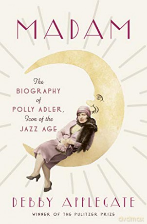 Madam: The Biography of Polly Adler, Icon of the Jazz Age - Debby Applegate [KSIĄŻKA]