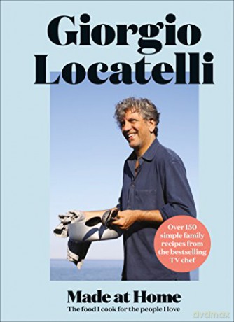 Made at Home: The food I cook for the people I love - Giorgio Locatelli [KSIĄŻKA]