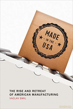 Made in the USA: The Rise and Retreat of American Manufacturing (The MIT Press) - Vaclav Smil [KSIĄŻKA]